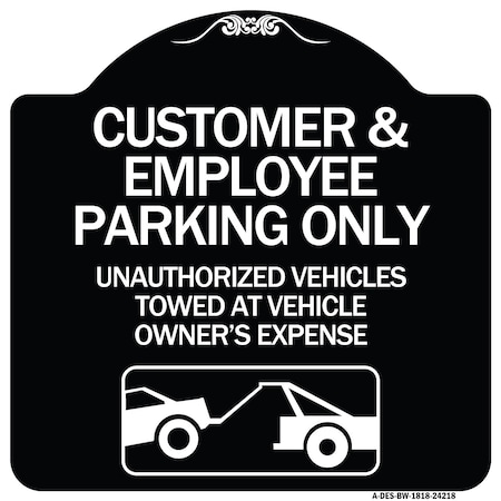 Signmission Customer and Employee Parking Only Unauthorized Vehicles Towed at Owner Expense, A-DES-BW-1818-24218 A-DES-BW-1818-24218